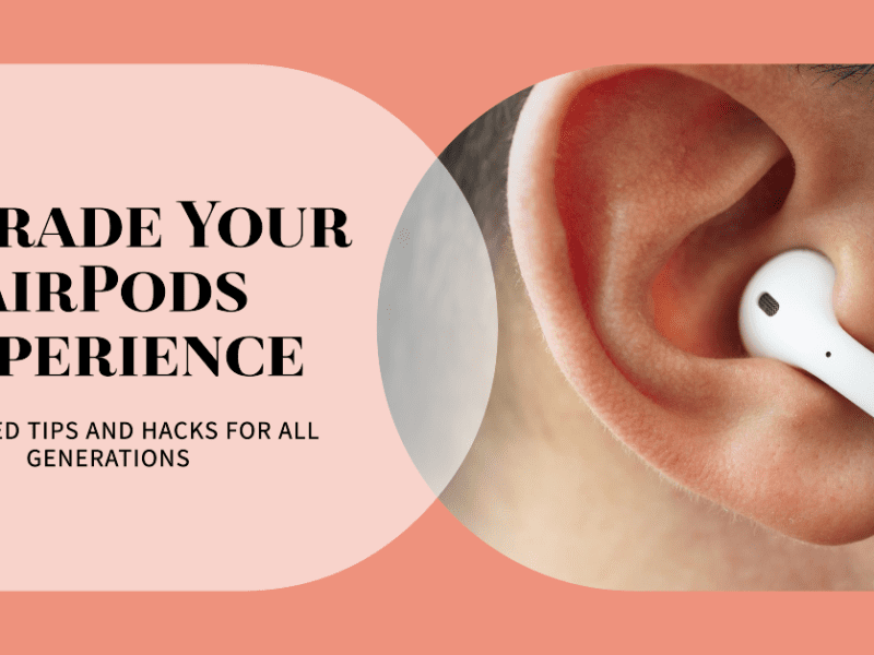 Customizing Your AirPods Experience: Advanced Tips and Hacks for All Generations_mobilephonerepair.ae