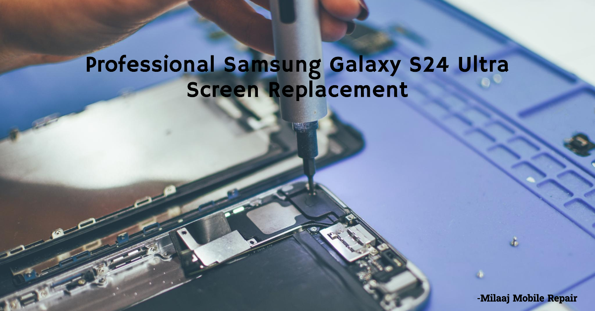 Repairing a Samsung Galaxy S24 Ultra smartphone screen in Bur Dubai_mobilephonerepair.ae