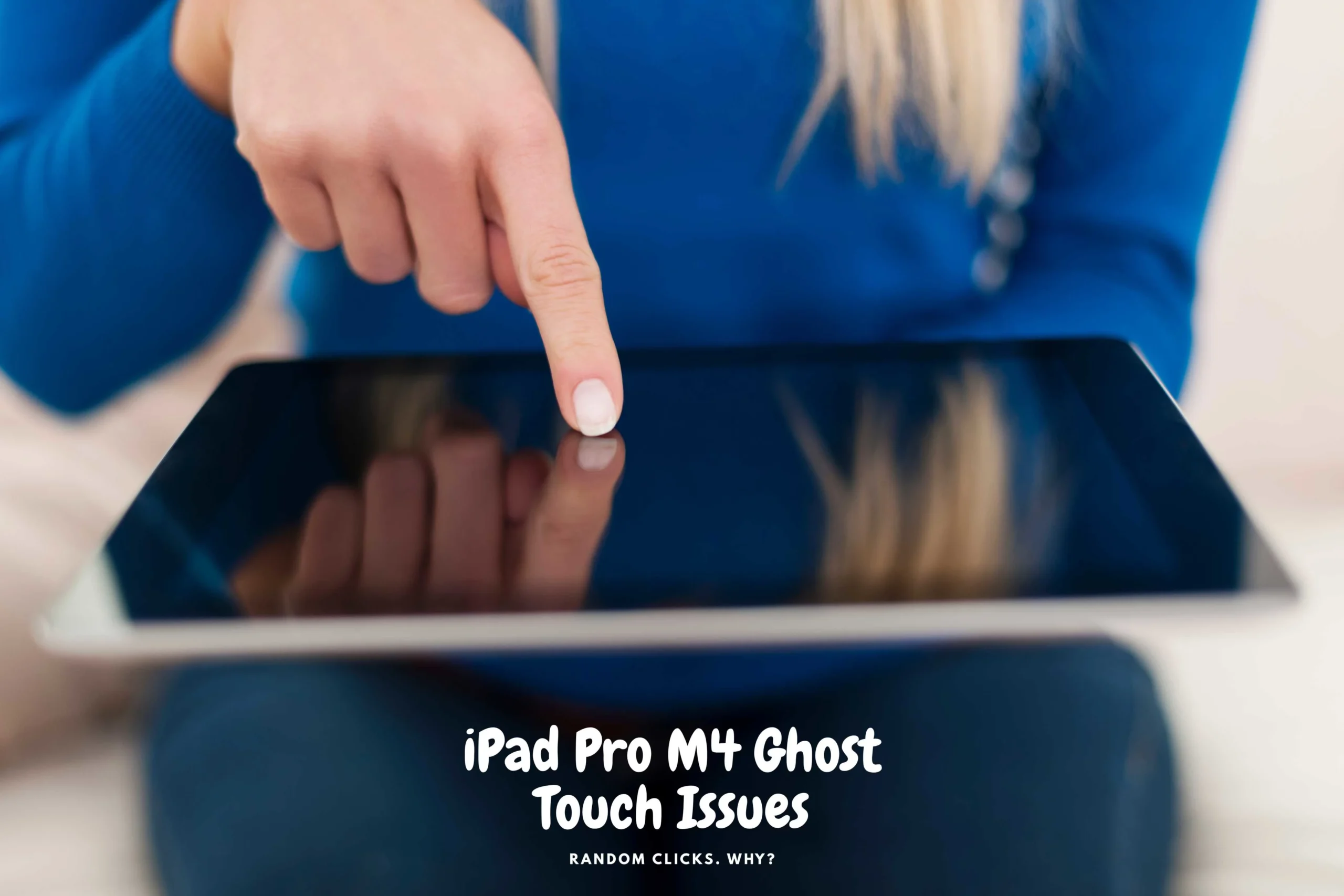 iPad Pro M4 Ghost Touch Issues in dubai